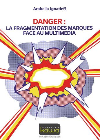 Couverture du livre « Danger : la fragmentation des marques face au multimédia » de Arabella Ignatieff aux éditions Kawa