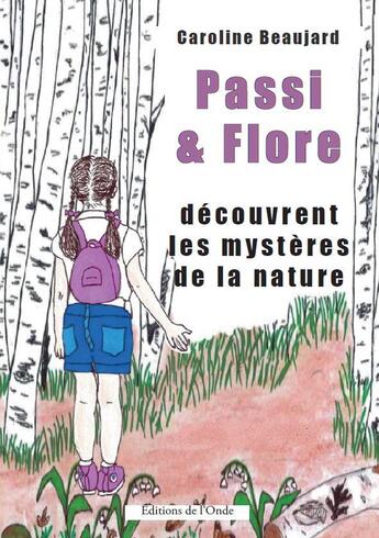 Couverture du livre « Passi & Flore : La naturopathie à la portée des plus jeunes » de Caroline Beaujard aux éditions De L'onde