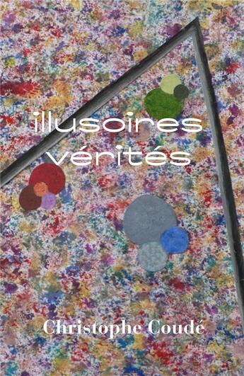 Couverture du livre « Illusoires vérités » de Christophe Coude aux éditions Iggybook