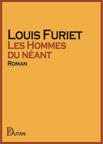 Couverture du livre « Les Hommes du néant » de Louis Furiet aux éditions Dutan