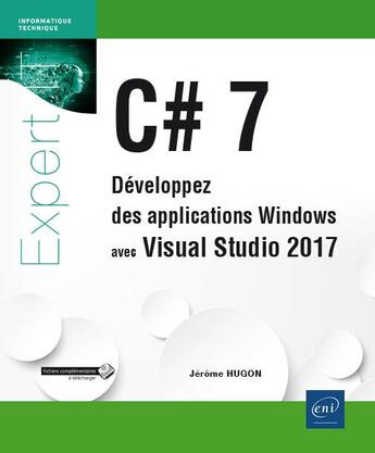 Couverture du livre « C# 7 ; développez des applications Windows avec Visual Studio 2017 » de Jerome Hugon aux éditions Eni