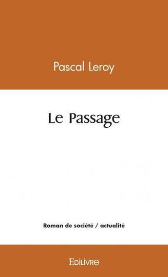 Couverture du livre « Le passage » de Pascal Leroy aux éditions Edilivre