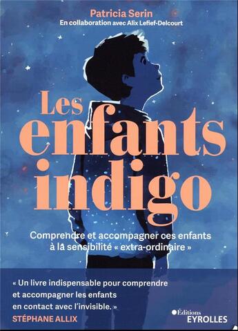 Couverture du livre « Les enfants indigo : Comprendre et accompagner ces enfants à la sensibilité extra-ordinaire » de Serin/Lefief aux éditions Eyrolles