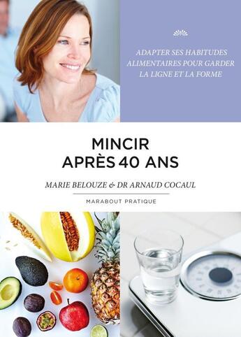 Couverture du livre « Mincir après 40 ans » de Arnaud Cocaul et Marie Belouze aux éditions Marabout