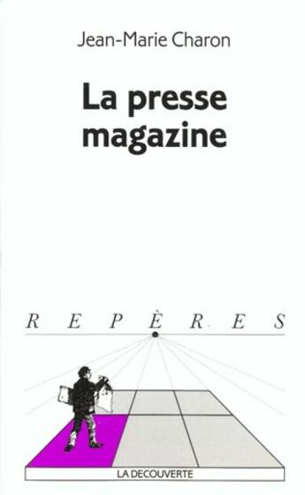 Couverture du livre « La Presse Magazine » de Jean-Marie Charon aux éditions La Decouverte