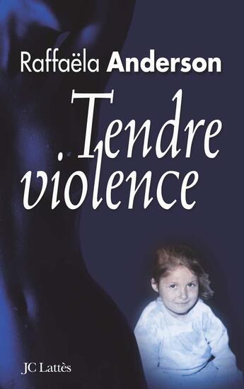 Couverture du livre « Tendre violence » de Raffaela Anderson aux éditions Lattes