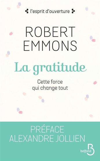 Couverture du livre « La gratitude ; cette force qui change tout » de Robert A. Emmons aux éditions Belfond