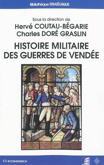 Couverture du livre « Histoire militaire des guerres de Vendée » de Herve Coutau-Begarie et Charles Dore Graslin aux éditions Economica