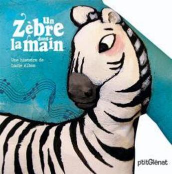 Couverture du livre « Un zèbre dans la main » de Albon-L aux éditions Glenat Jeunesse