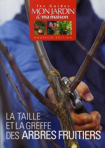 Couverture du livre « La taille et la greffe des arbres fruitiers » de Mon Jardin Ma Maison aux éditions Glenat