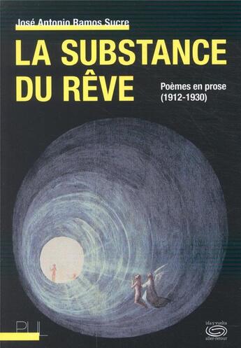 Couverture du livre « La substance des rêves ; poèmes en prose (1912-1930) » de Jose Antonio Ramos Sucre aux éditions Pu De Lyon