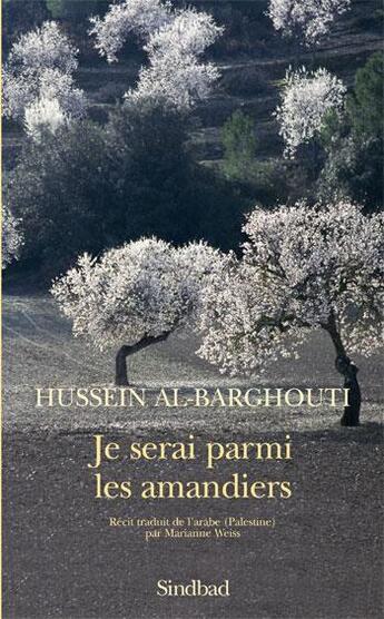 Couverture du livre « Je serai parmi les amandiers » de Hussein Al-Barghouti aux éditions Sindbad