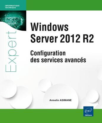 Couverture du livre « Windows server 2012 R2 ; configuration des services avancés » de Armelin Asimane aux éditions Eni