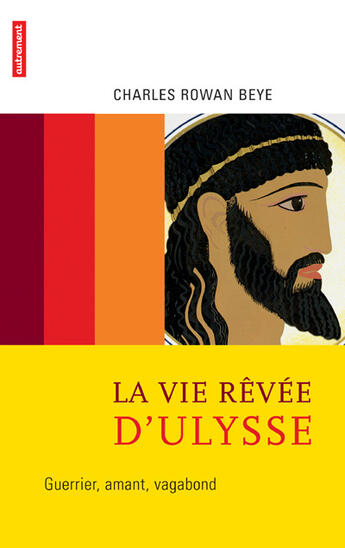 Couverture du livre « La Vie rêvée d'Ulysse : Guerrier, amant, vagabond » de Charles Rowan Beye aux éditions Autrement