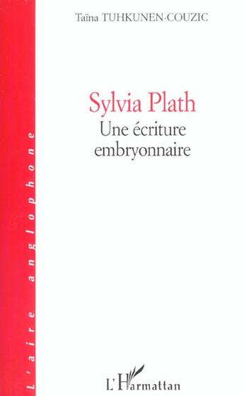 Couverture du livre « Sylvia plath - une ecriture embryonnaire » de Tuhkunen-Couzic T. aux éditions L'harmattan