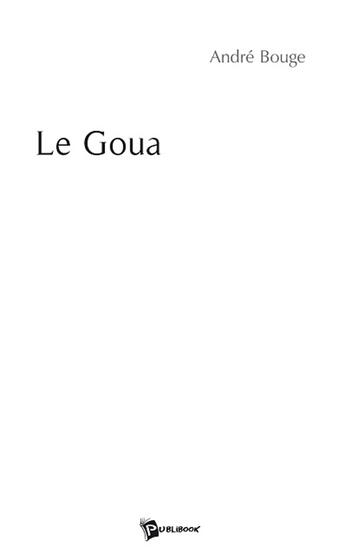 Couverture du livre « Le goua » de Andre Bouge aux éditions Publibook