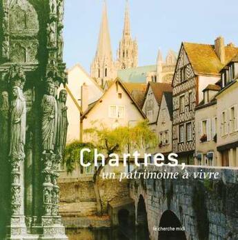 Couverture du livre « Chartres, un patrimoine a vivre » de Berthelier/Gorges aux éditions Cherche Midi