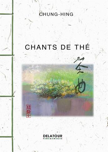 Couverture du livre « Chants de Thé » de Chung-Hing aux éditions Delatour