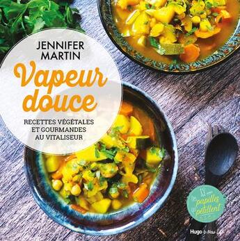 Couverture du livre « Vapeur douce : recettes végétales et gourmandes au vitaliseur » de Jennifer Martin aux éditions Hugo Document