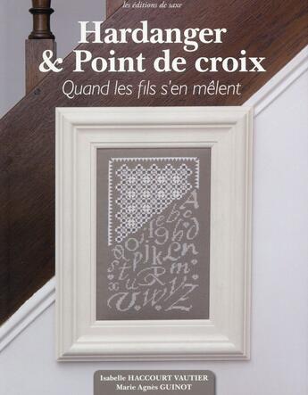 Couverture du livre « Hardanger et point de croix ; quand les fils s'en mêlent » de Isabelle Haccourt-Vautier aux éditions De Saxe