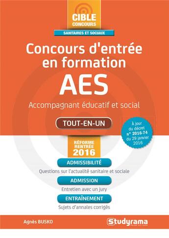 Couverture du livre « Concours d'entrée en formation AES ; accompagnant éducatif et social ; tout-en-un (réforme rentrée 2016) » de Agnes Busko aux éditions Studyrama