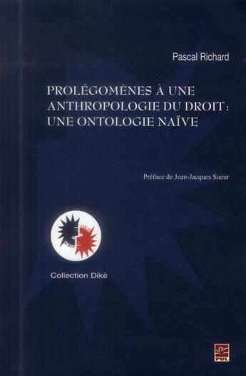 Couverture du livre « Prolegomenes a une anthropologie du droit : une ontologie naive » de Pascal Richard aux éditions Presses De L'universite De Laval