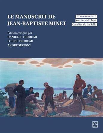 Couverture du livre « Le manuscrit de Jean-Baptiste Minet : Nouveau regard sur René-Robert Cavelier de La Salle » de Jean-Baptiste Minet aux éditions Presses De L'universite De Laval