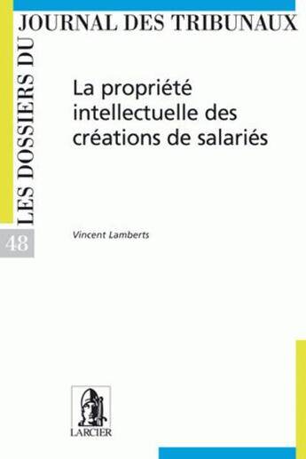 Couverture du livre « La propriete intellectuelle des creations de salaries » de Lamberts Vincent aux éditions Larcier