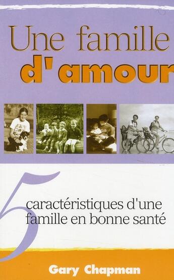 Couverture du livre « Une famille d'amour ; 5 caractéristiques d'une famille en bonne santé » de Gary Chapman aux éditions Blf Europe