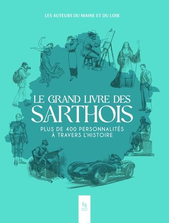 Couverture du livre « Le grand livre des sarthois - plus de 400 personnalites a travers l'histoire » de Association Les Aute aux éditions Editions Sutton