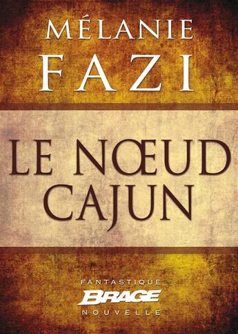 Couverture du livre « Le noeud cajun » de Melanie Fazi aux éditions Brage