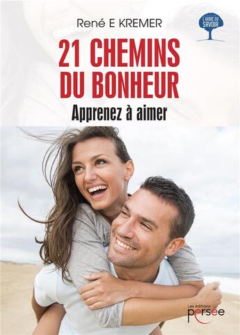 Couverture du livre « 21 chemins du bonheur ; apprenez à aimer » de Rene E Kremer aux éditions Persee