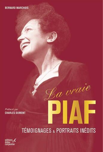 Couverture du livre « La vraie Piaf ; témoignages et portraits inédits » de Bernard Marchois aux éditions Editions Carpentier