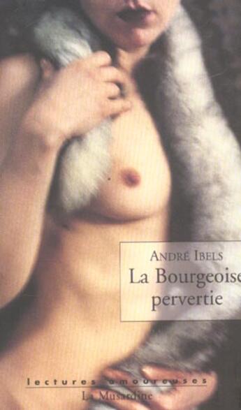 Couverture du livre « La bourgeoise pervertie » de Andre Ibels aux éditions La Musardine