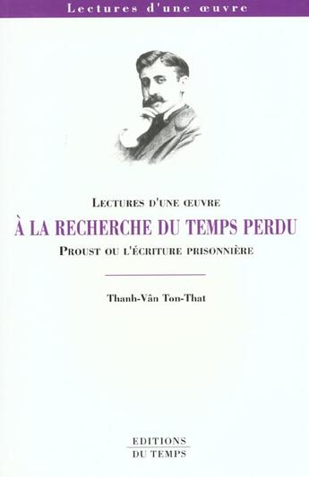 Couverture du livre « À la recherche du temps perdu ; Proust ou l'écriture prisonnière » de Thanh-Van Ton-That aux éditions Editions Du Temps