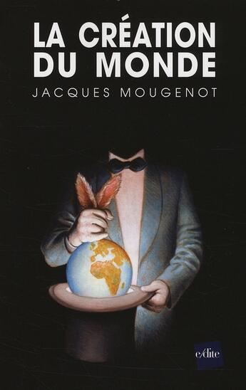 Couverture du livre « La création du monde » de Jacques Mougenot aux éditions Edite