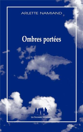 Couverture du livre « Ombres portées » de Arlette Namiand aux éditions Solitaires Intempestifs