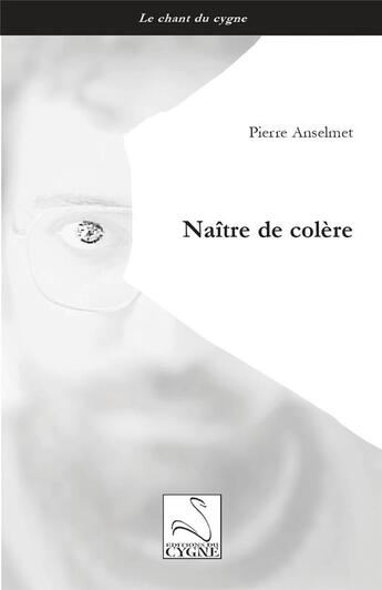 Couverture du livre « Naitre de colere » de Anselmet Pierre aux éditions Editions Du Cygne