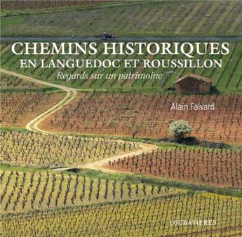 Couverture du livre « Chemins historiques en Languedoc et Roussillon » de Alain Falvard aux éditions Loubatieres