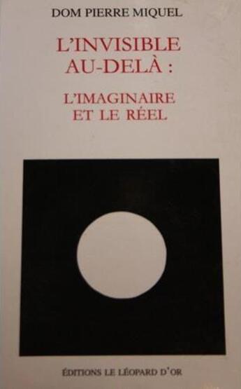 Couverture du livre « L'invisible au-delà: l'imaginaire et le réel » de Pierre Miquel aux éditions Leopard D'or
