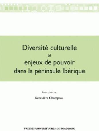 Couverture du livre « Diversité culturelle et enjeux de pouvoir dans la péninsule ibérique » de Champeau Genevi aux éditions Pu De Bordeaux