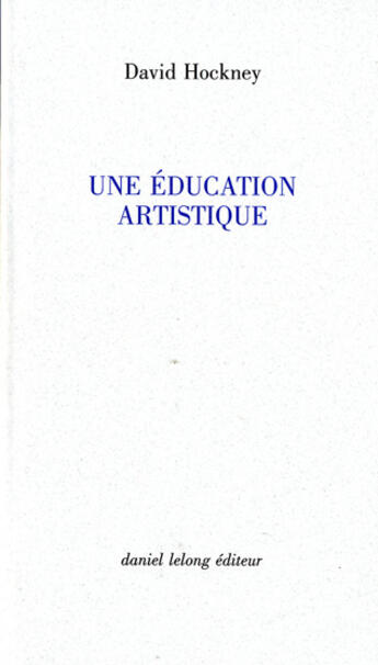 Couverture du livre « Une éducation artistique » de David Hockney aux éditions Galerie Lelong