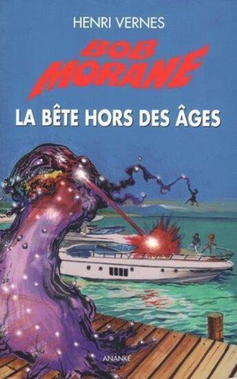 Couverture du livre « Bob Morane : la bête hors des âges » de Henri Vernes aux éditions Ananke