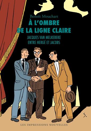 Couverture du livre « À l'ombre de la ligne claire ; Jacques Van Melkebeke entre Hergé et Jacobs » de Benoit Mouchart aux éditions Impressions Nouvelles