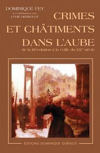 Couverture du livre « Crimes et châtiments dans l'aube de la révolution à la veille du XX siècle » de D. Fey aux éditions Dominique Gueniot