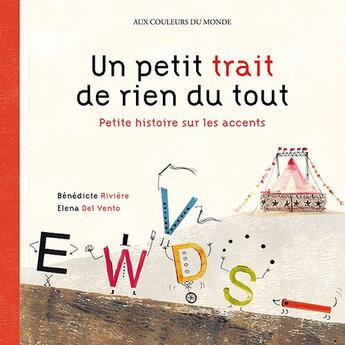 Couverture du livre « Un petit trait de rien du tout ; petite histoire sur les accents » de Benedicte Riviere et Elena Del Vento aux éditions Circonflexe