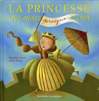 Couverture du livre « La princesse qui avait presque tout » de Levert Mireille aux éditions Dominique Et Compagnie