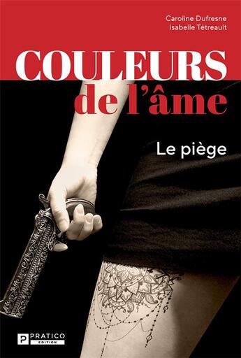 Couverture du livre « Couleurs de l'âme Tome 1 : le piège » de Caroline Dufresne et Isabelle Tetreault aux éditions Pratico Edition