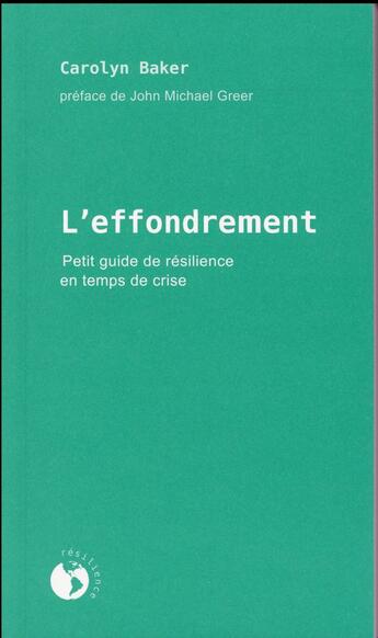 Couverture du livre « L'effondrement ; petit guide de résilience en temps de crise » de Baker Carolyn aux éditions Ecosociete