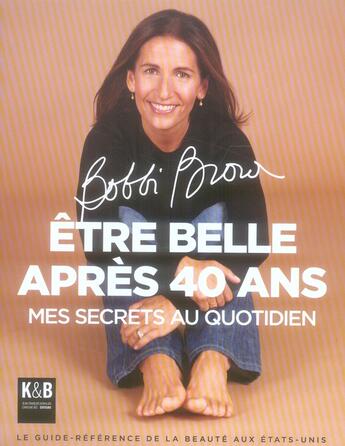 Couverture du livre « Être belle après 40 ans ; mes secrets au quotidien » de Bobbi Brown aux éditions K & B